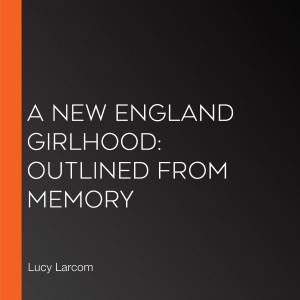 A New England Girlhood: Outlined From Memory-logo