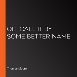 Oh, Call It by Some Better Name