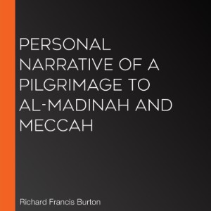 Personal Narrative of a Pilgrimage to Al-madinah and Meccah