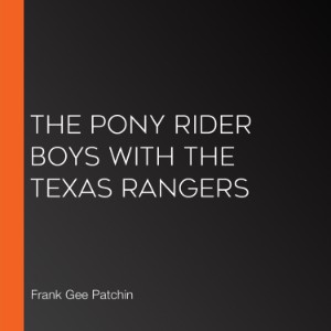 The Pony Rider Boys with the Texas Rangers