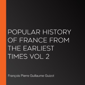 Popular History of France from the Earliest Times vol 2