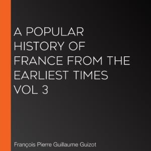 A Popular History of France from the Earliest Times vol 3
