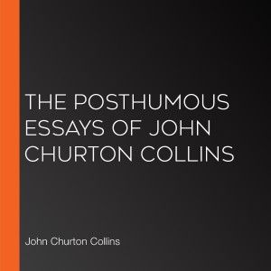 The Posthumous Essays of John Churton Collins