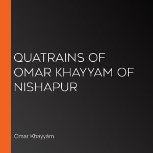Quatrains of Omar Khayyam of Nishapur