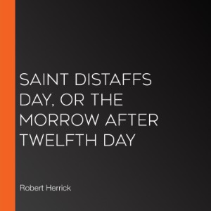 Saint Distaffs day, or the morrow after Twelfth day