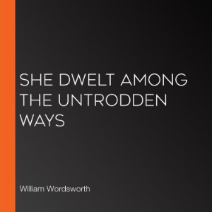 She Dwelt among the Untrodden Ways
