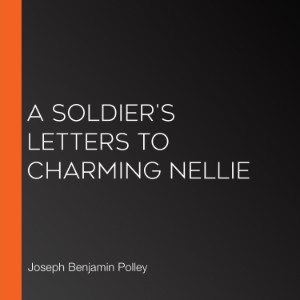 A Soldier's Letters to Charming Nellie