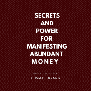 Secrets and Power for Manifesting Abundant Money