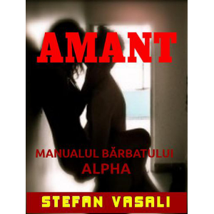 Amant - Manualul barbatului Alpha