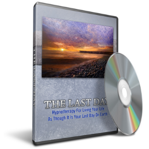 Hypnosis for Living Each Day As Though It Is Your Last Day