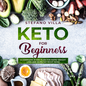 Keto for Beginners: A Complete 21-Day Plan for Rapid Weight Loss and Burn Fat Right Now!