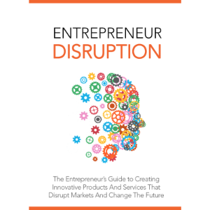 Entrepreneur Disruption - Launch Your Own Disruptive Business Idea