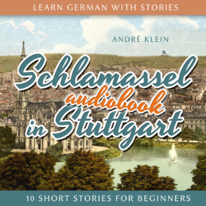 Learn German with Stories: Schlamassel in Stuttgart