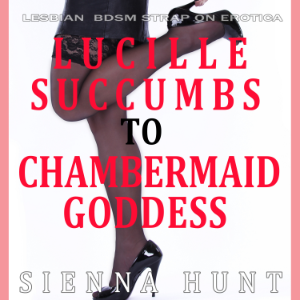 Lucille Succumbs to Chambermaid Goddess