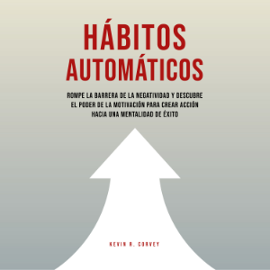 Hábitos Automáticos: Rompe La Barrera De La Negatividad Y Descubre El Poder De La Motivación Para Crear Acción Hacia Una Mentalidad De Éxito-logo