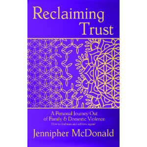 Reclaiming Trust - A Personal Journey out of Family & Domestic Violence