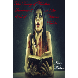 The Diary of Heather Summerall and the Evil of Adams House