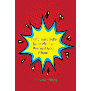 Dirty Limericks Your Mother Warned You About