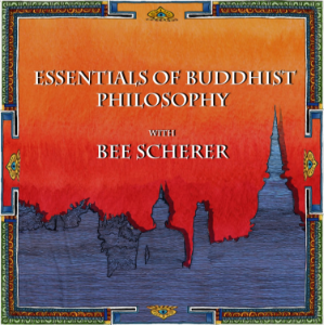 Essentials of Buddhist Philosophy with Bee Scherer