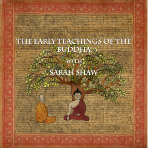 The Early Teachings of the Buddha with Sarah Shaw
