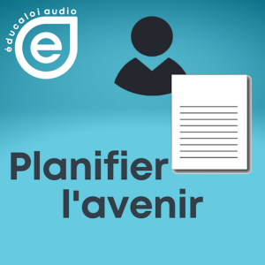 Éducaloi audio – Série planifier l’avenir – Ép. 2