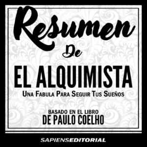 Resumen De "El Alquimista" (The Alchemist) – Del Libro Original Escrito Por Paulo Coelho