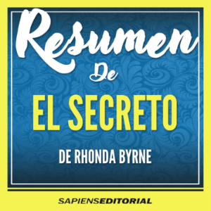 Resumen De "El Secreto (The Secret)" – Del Libro Original Escrito Por Rhonda Byrne