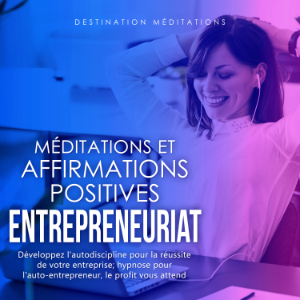 Méditations et Affirmations Positives - Entrepreneuriat