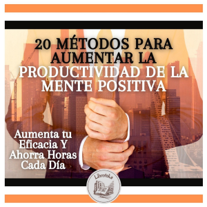 20 Métodos Para Aumentar La Productividad De La Mente Positiva:  Aumenta tu Eficacia Y Ahorra Horas Cada Día-logo
