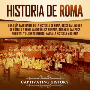Historia de Roma: Una guía fascinante de la historia de Roma, desde la leyenda de Rómulo y Remo, la República romana, Bizancio, la época medieval y el Renacimiento, hasta la historia moderna-logo