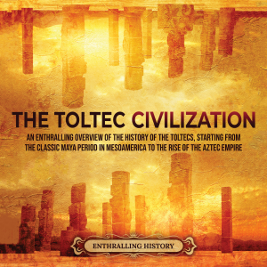 The Toltec Civilization: An Enthralling Overview of the History of the Toltecs, Starting from the Classic Maya Period in Mesoamerica to the Rise of the Aztec Empire-logo