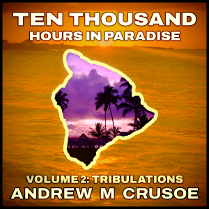 Ten Thousand Hours in Paradise: Volume 2