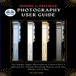 IPhone 13 Pro Max Photography User Guide