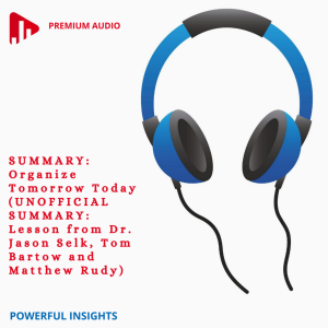 SUMMARY: Organize Tomorrow Today (UNOFFICIAL SUMMARY: Lesson from Dr. Jason Selk, Tom Bartow and Matthew Rudy)-logo