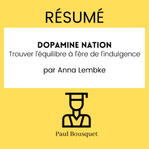 RÉSUMÉ - Dopamine Nation : Trouver l'équilibre à l'ère de l'indulgence par Anna Lembke