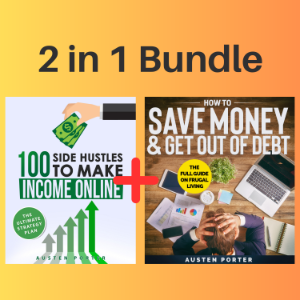 2 in 1 Bundle: Financial Freedom Series - How To Save Money & Get Out Of Debt + 100 Side Hustles To Make Income Online