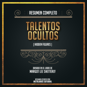 Resumen Completo: Talentos Ocultos (Hidden Figures) - Basado En El Libro De Margot Lee Shetterly
