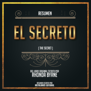 Resumen: El Secreto (The Secret) – Del Libro Original Escrito Por Rhonda Byrne