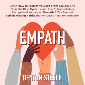 Empath: Learn How to Protect Yourself From Toxicity and Stop the Pain Cycle.