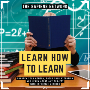 Learn How To Learn - Sharpen Your Memory, Focus Your Attention And Learn About Any Subject With Effective Methods