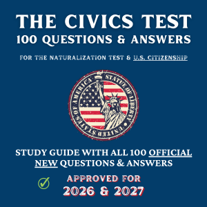 The Civics Test - 100 Questions & Answers for the Naturalization Test & U.S. Citizenship