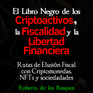 El libro negro de los CRIPTOACTIVOS, la FISCALIDAD y la LIBERTAD FINANCIERA