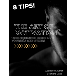The Art of Motivation: Techniques for Energizing Yourself and Others