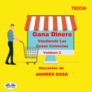Gana Dinero Vendiendo Las Cosas Correctas Volumen 2