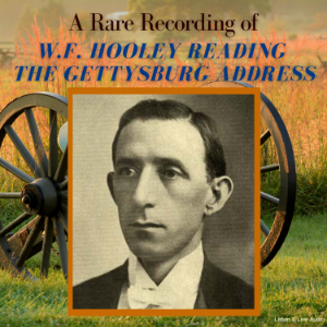 A Rare Recording of W. F. Hooley Reading Lincoln's Gettysburg Address