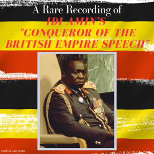 A Rare Recording of Idi Amin’s "Conqueror of the British Empire" Speech-logo
