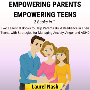 Empowering Parents, Empowering Teens
