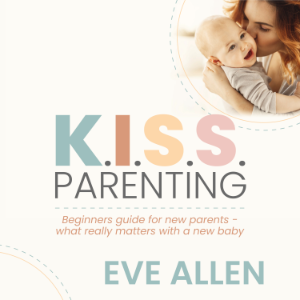 K.I.S.S. Parenting - Beginners Guide for New Parents