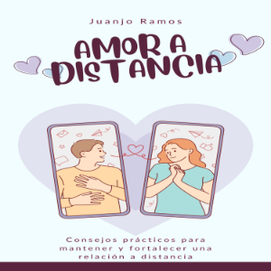 Amor a distancia: consejos prácticos para mantener y fortalecer una relación a distancia