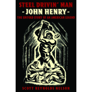 Steel Drivin' Man: John Henry, the Untold Story of an American Legend